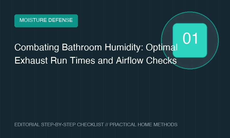 Combating Bathroom Humidity: Optimal Exhaust Run Times and Airflow Checks